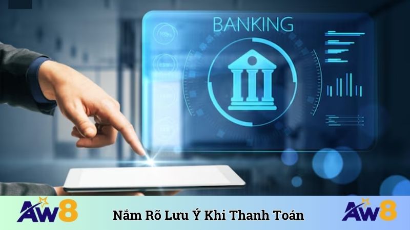 Ngân Hàng Liên Kết AW8 - Đối Tác Thanh Toán Quan Trọng Nắm rõ lưu ý khi thực hiện thanh toán qua ngân hàng